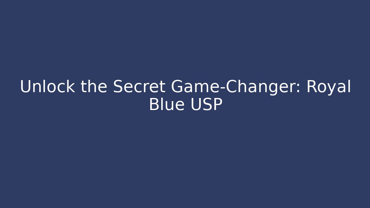 Unlock the Secret Game-Changer: Royal Blue USP
