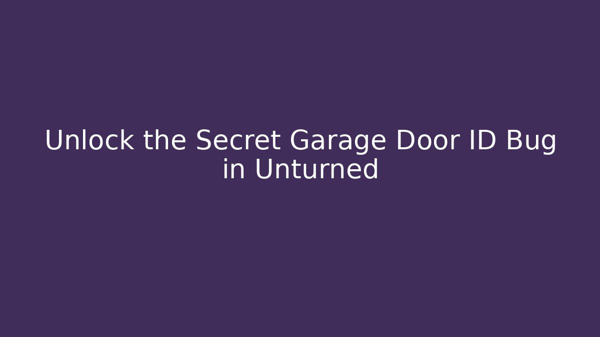 Unlock the Secret Garage Door ID Bug in Unturned