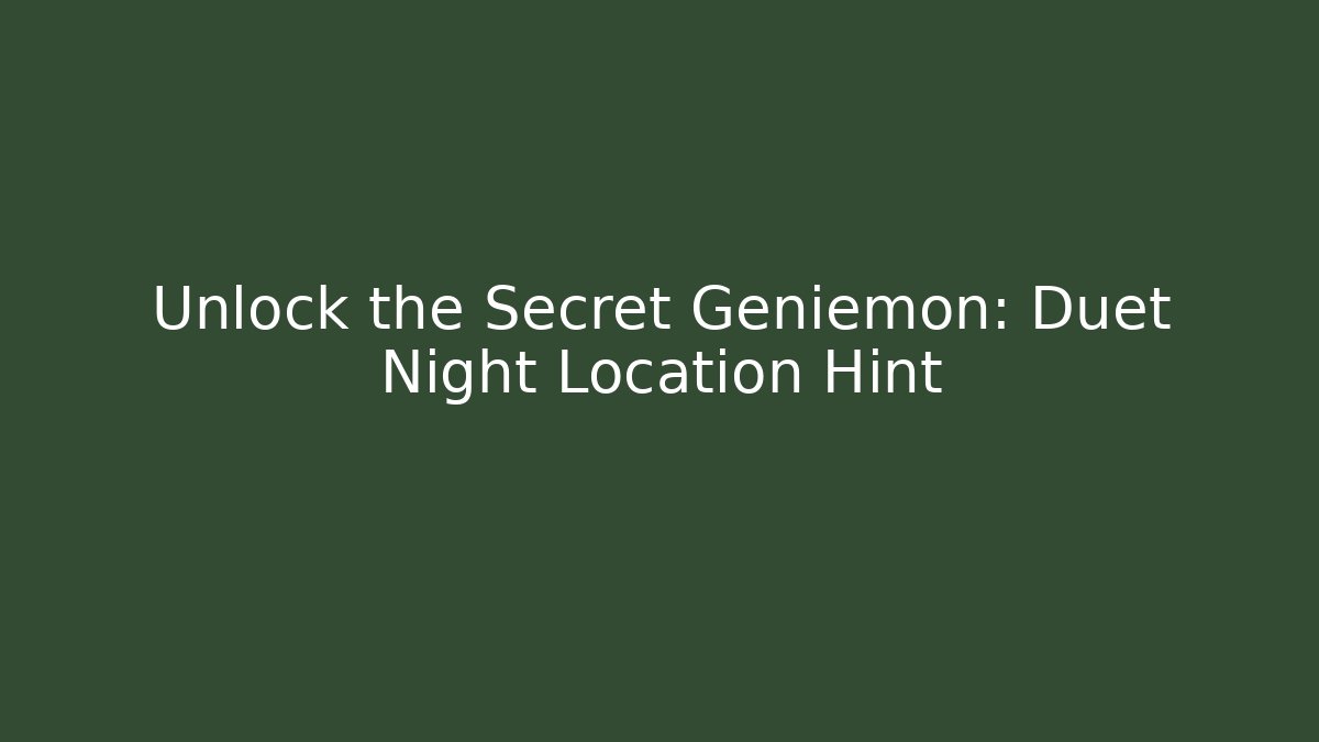 Unlock the Secret Geniemon: Duet Night Location Hint