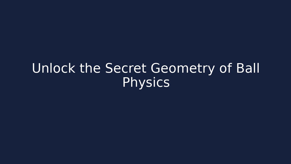 Unlock the Secret Geometry of Ball Physics