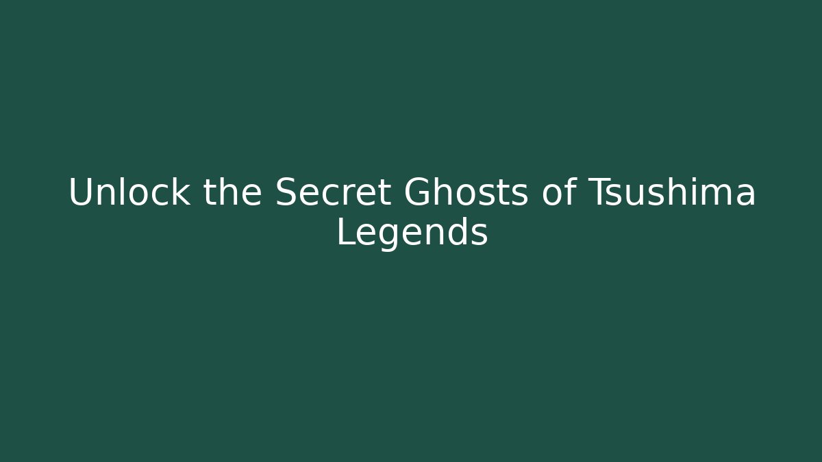 Unlock the Secret Ghosts of Tsushima Legends
