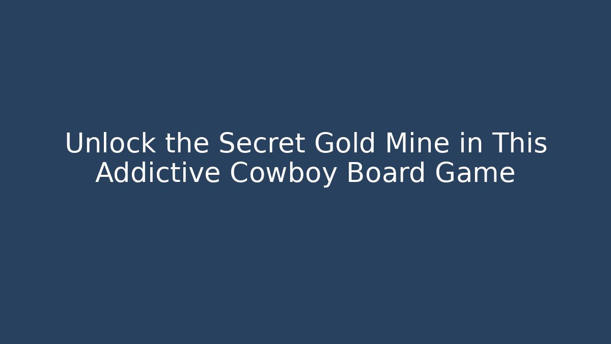 Unlock the Secret Gold Mine in This Addictive Cowboy Board Game - Felix Cat Insurance