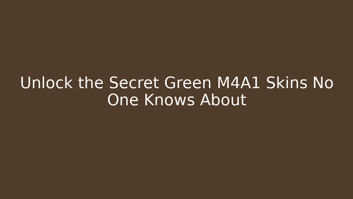 Unlock the Secret Green M4A1 Skins No One Knows About