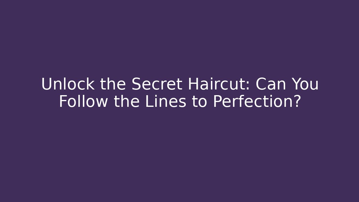 Unlock the Secret Haircut: Can You Follow the Lines to Perfection?