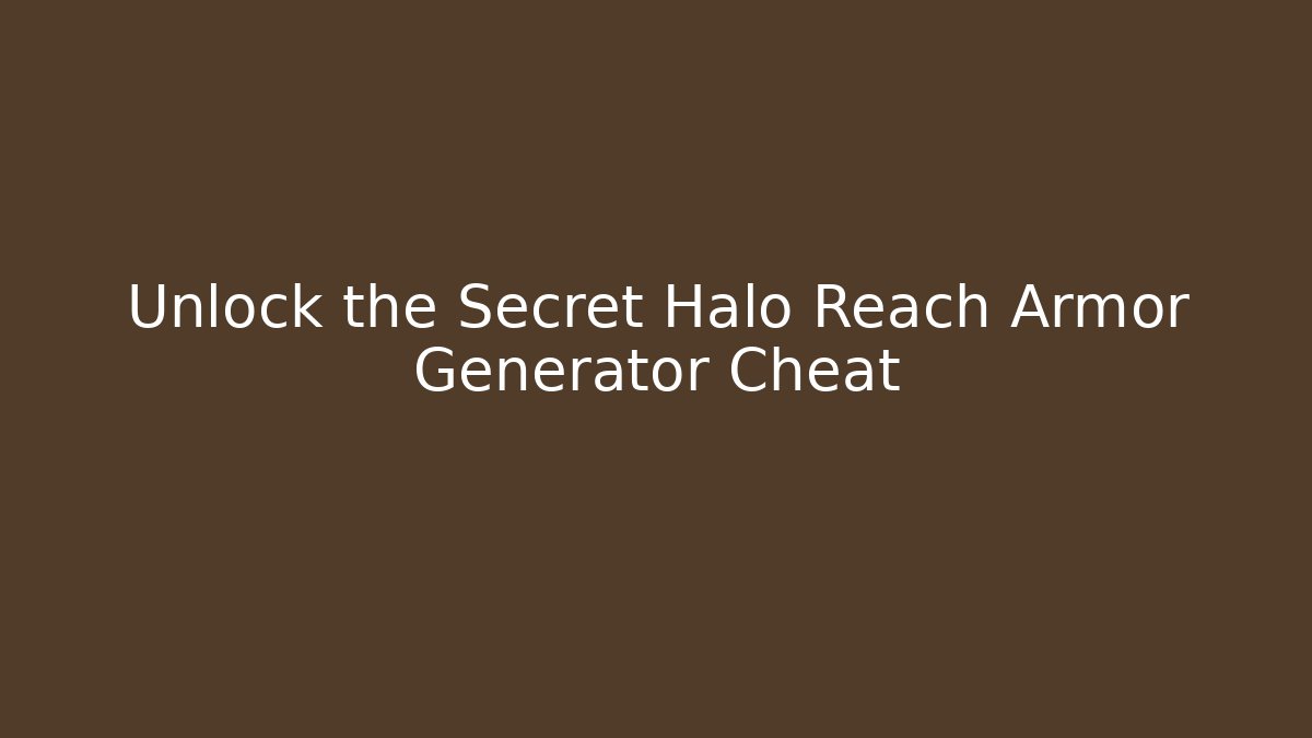 Unlock the Secret Halo Reach Armor Generator Cheat