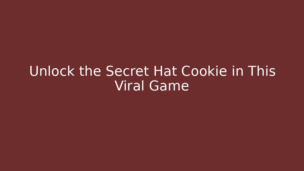 Unlock the Secret Hat Cookie in This Viral Game
