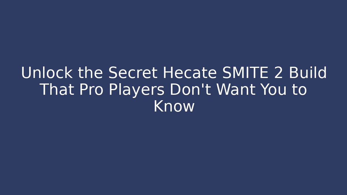 Unlock the Secret Hecate SMITE 2 Build That Pro Players Don’t Want You to Know