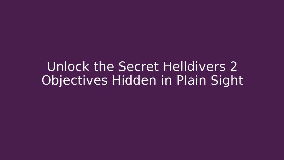 Unlock the Secret Helldivers 2 Objectives Hidden in Plain Sight - Felix Cat Insurance