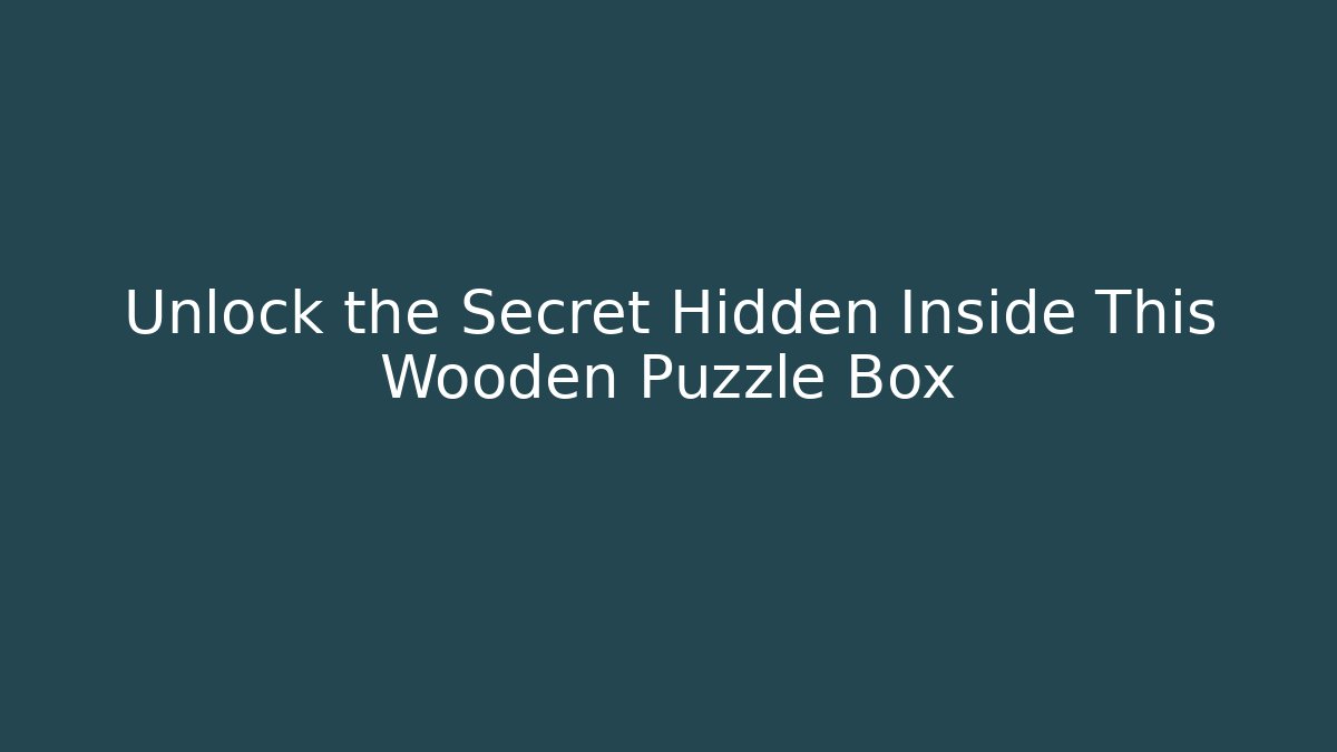 Unlock the Secret Hidden Inside This Wooden Puzzle Box