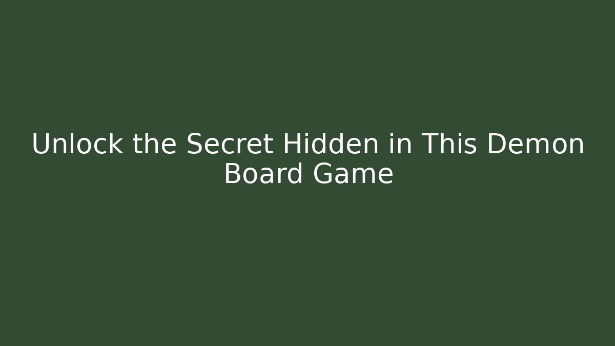 Unlock the Secret Hidden in This Demon Board Game - Felix Cat Insurance