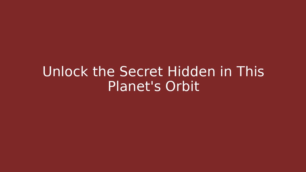 Unlock the Secret Hidden in This Planet’s Orbit
