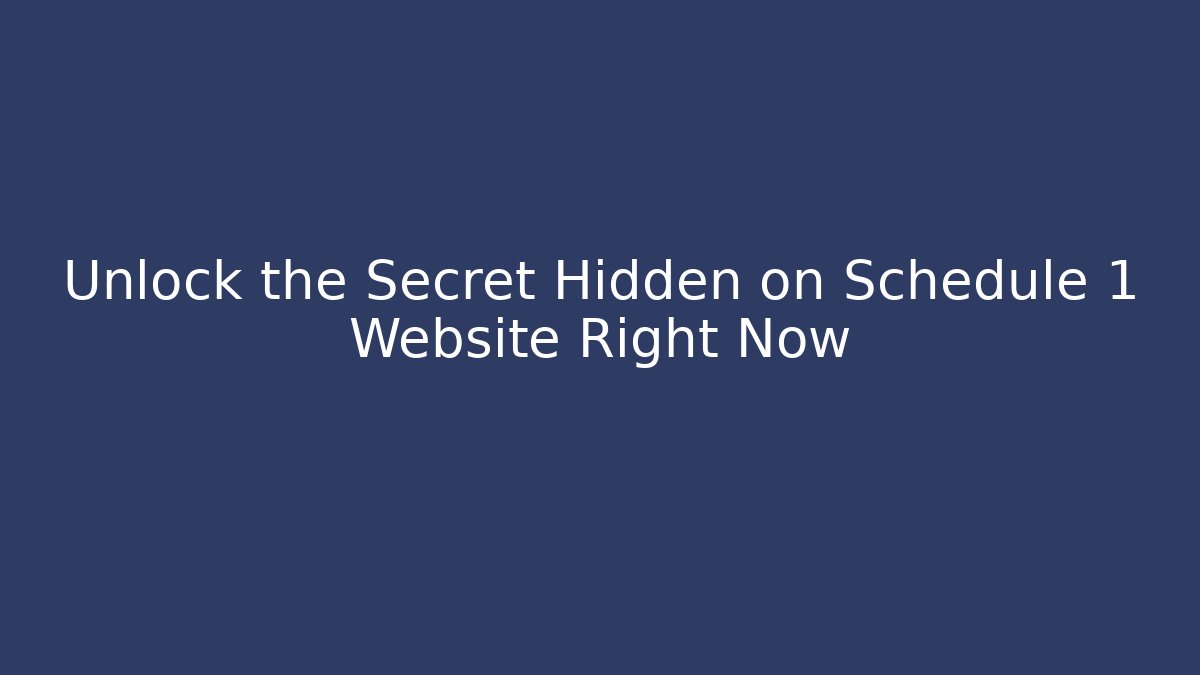 Unlock the Secret Hidden on Schedule 1 Website Right Now