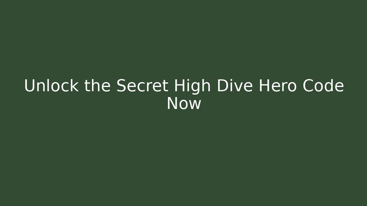 Unlock the Secret High Dive Hero Code Now