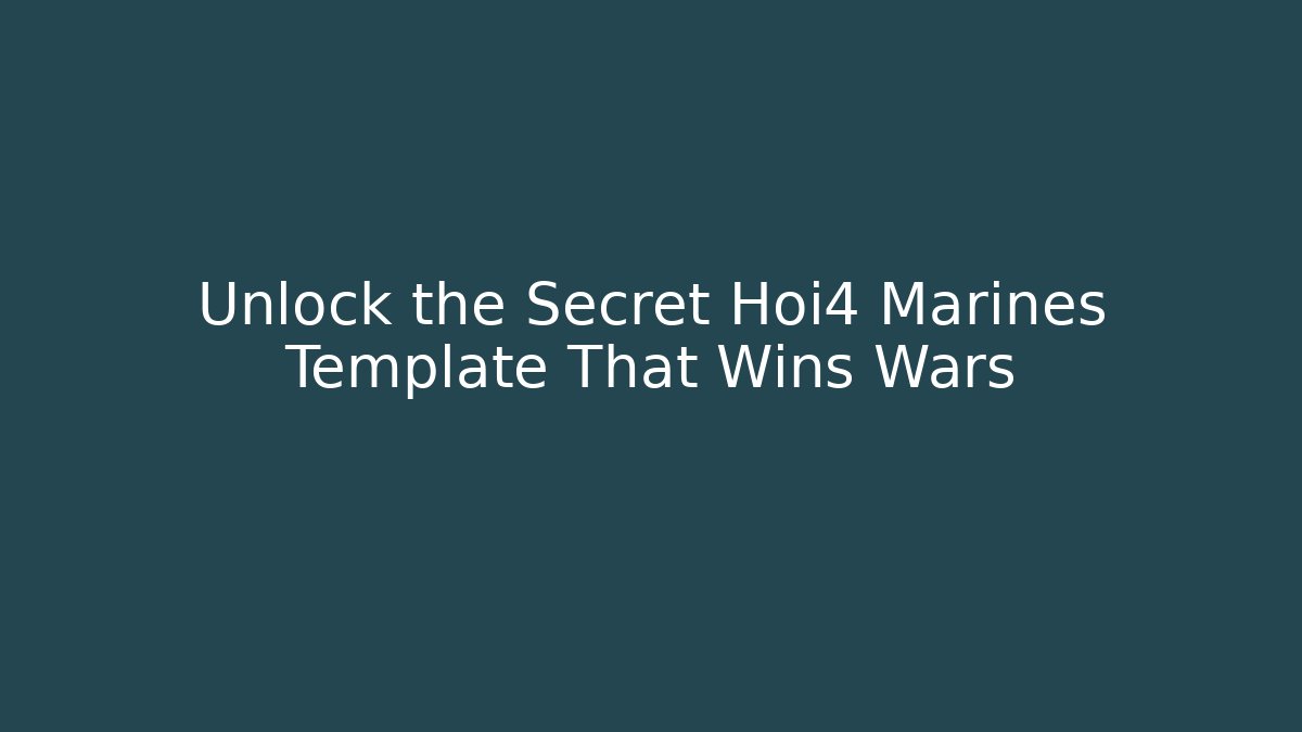Unlock the Secret Hoi4 Marines Template That Wins Wars