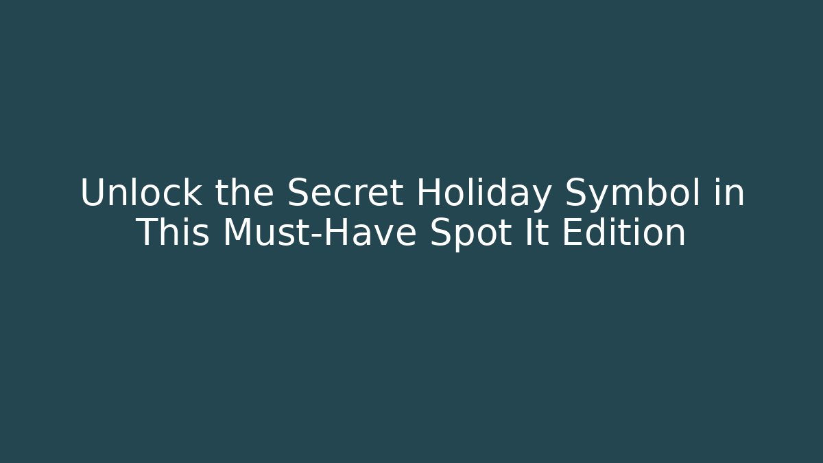 Unlock the Secret Holiday Symbol in This Must-Have Spot It Edition