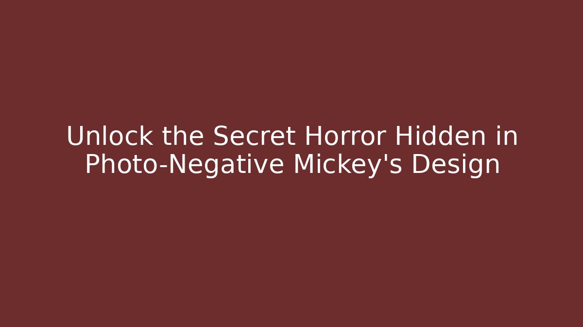 Unlock the Secret Horror Hidden in Photo-Negative Mickey's Design