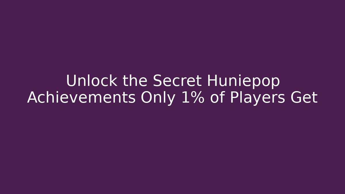 Unlock the Secret Huniepop Achievements Only 1% of Players Get
