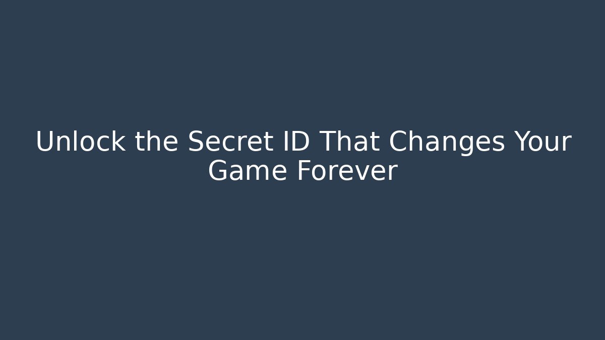 Unlock the Secret ID That Changes Your Game Forever
