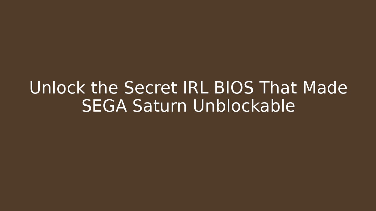 Unlock the Secret IRL BIOS That Made SEGA Saturn Unblockable