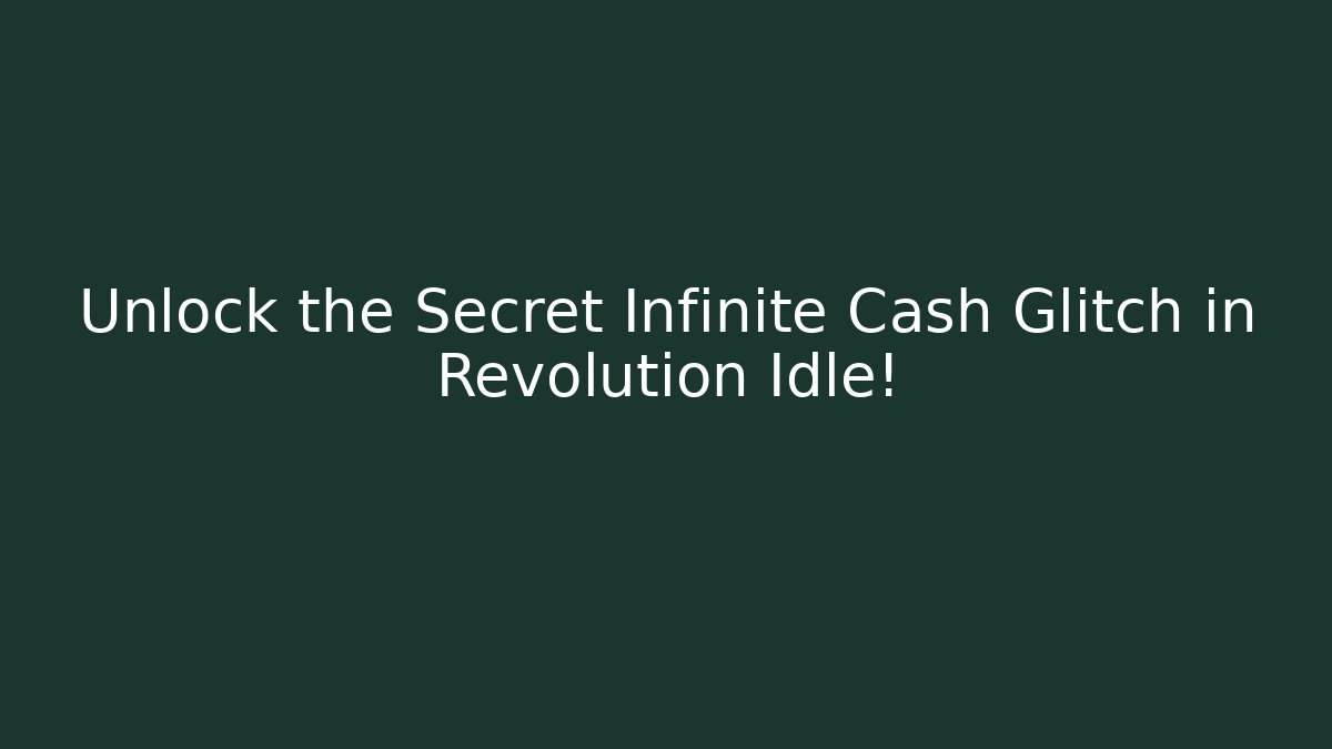 Unlock the Secret Infinite Cash Glitch in Revolution Idle!