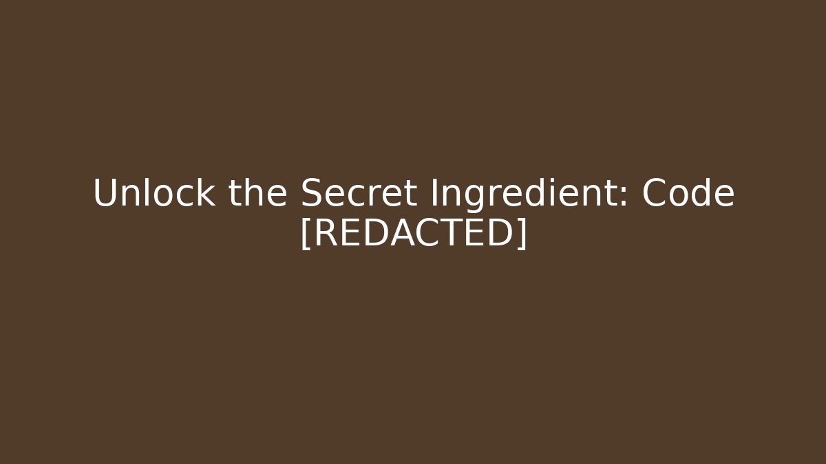Unlock the Secret Ingredient: Code [REDACTED]