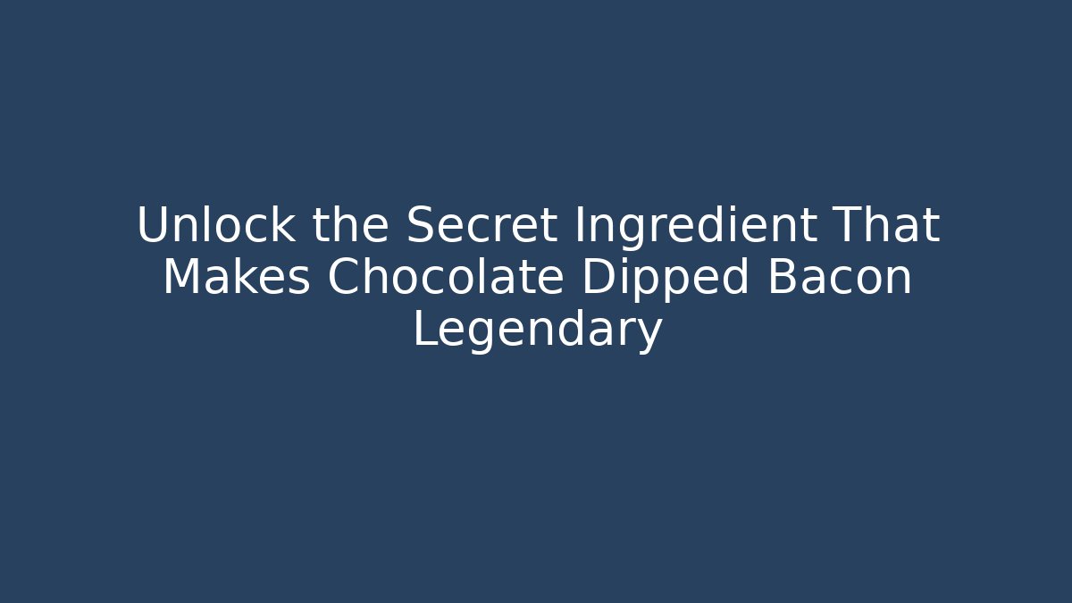 Unlock the Secret Ingredient That Makes Chocolate Dipped Bacon Legendary - Felix Cat Insurance