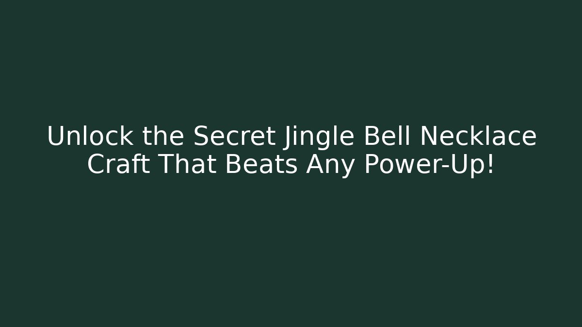 Unlock the Secret Jingle Bell Necklace Craft That Beats Any Power-Up!