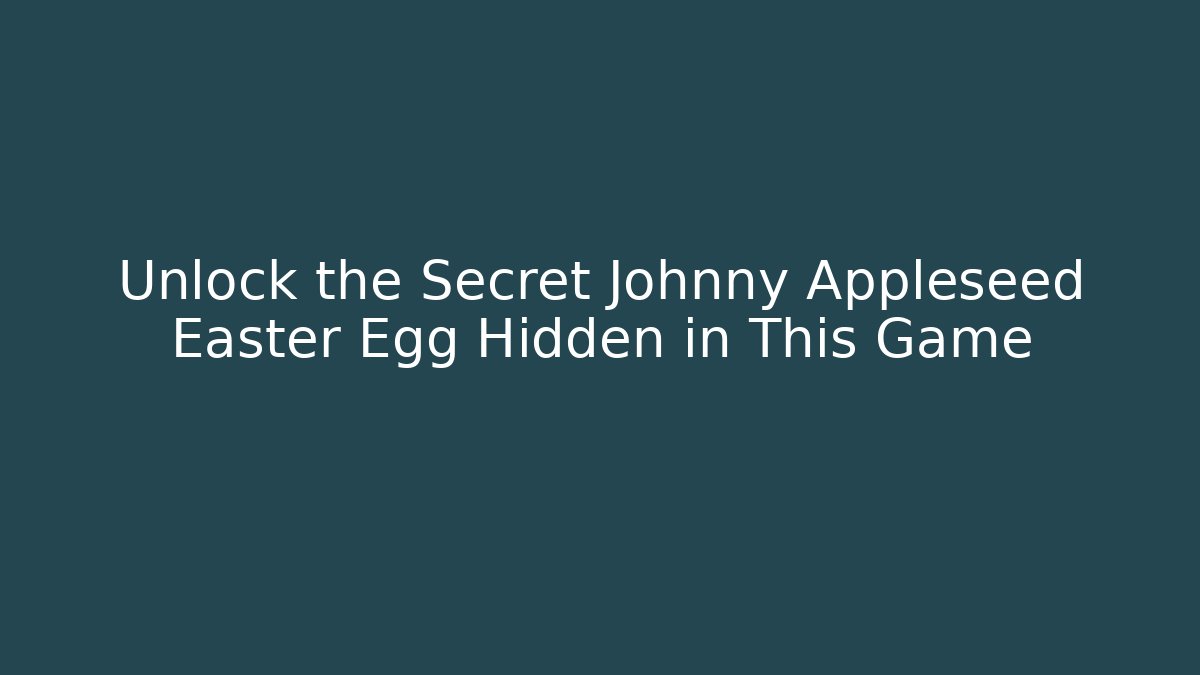 Unlock the Secret Johnny Appleseed Easter Egg Hidden in This Game