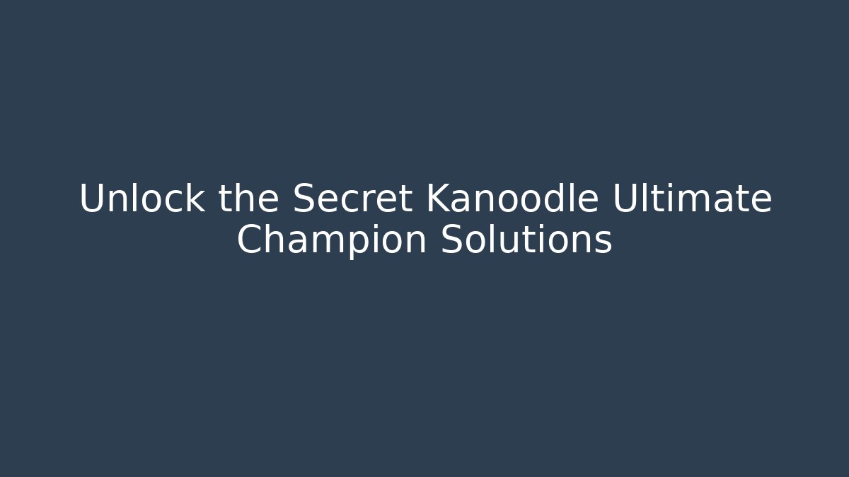 Unlock the Secret Kanoodle Ultimate Champion Solutions
