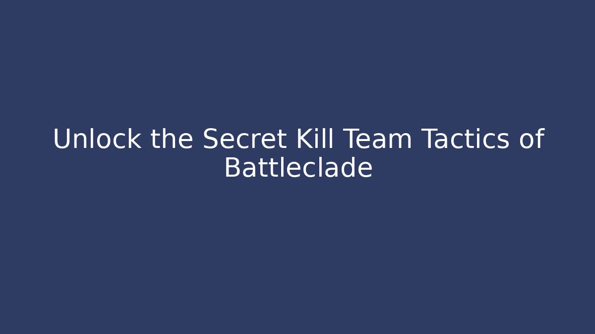 Unlock the Secret Kill Team Tactics of Battleclade