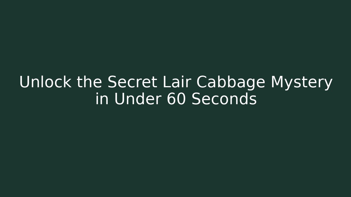 Unlock the Secret Lair Cabbage Mystery in Under 60 Seconds