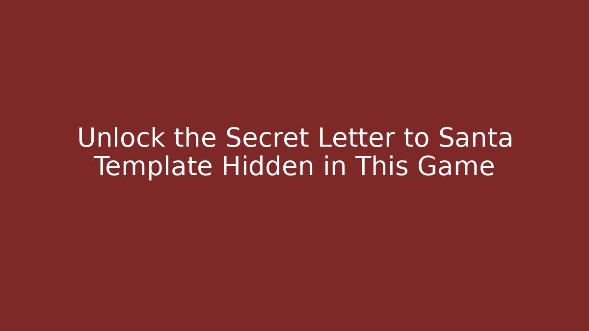Unlock the Secret Letter to Santa Template Hidden in This Game
