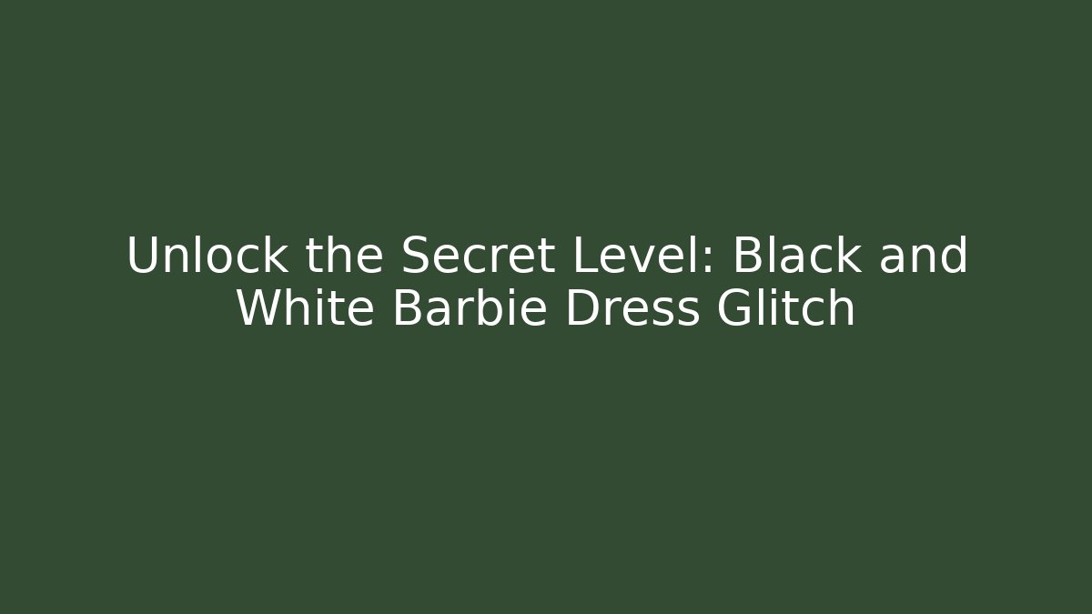 Unlock the Secret Level: Black and White Barbie Dress Glitch