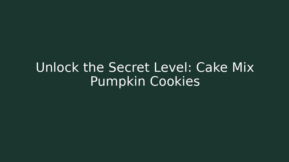 Unlock the Secret Level: Cake Mix Pumpkin Cookies