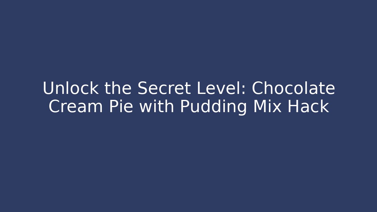 Unlock the Secret Level: Chocolate Cream Pie with Pudding Mix Hack
