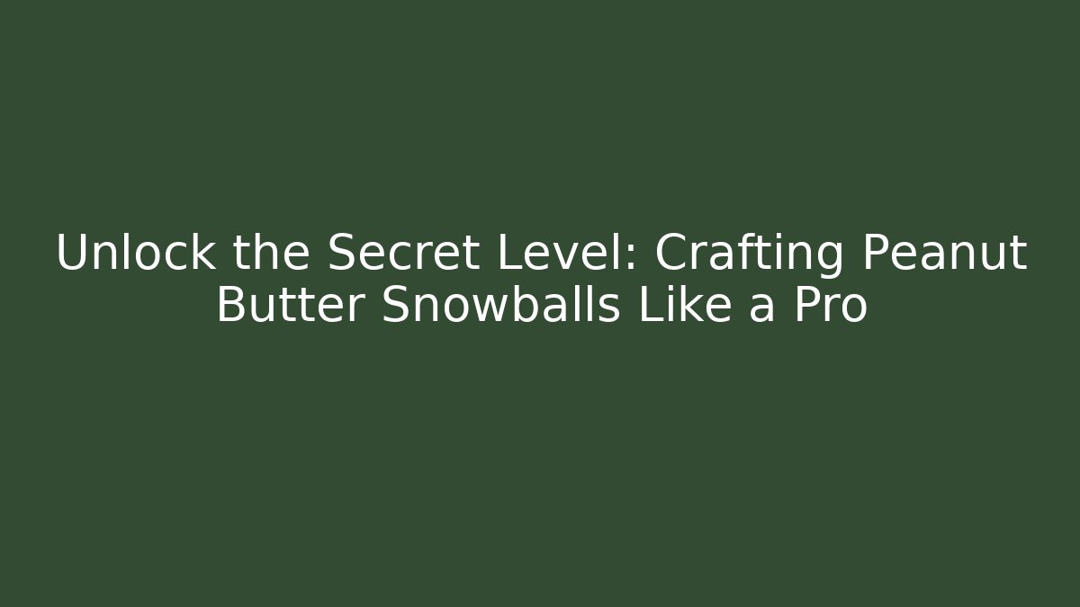 Unlock the Secret Level: Crafting Peanut Butter Snowballs Like a Pro