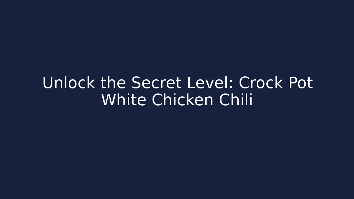Unlock the Secret Level: Crock Pot White Chicken Chili - Felix Cat Insurance