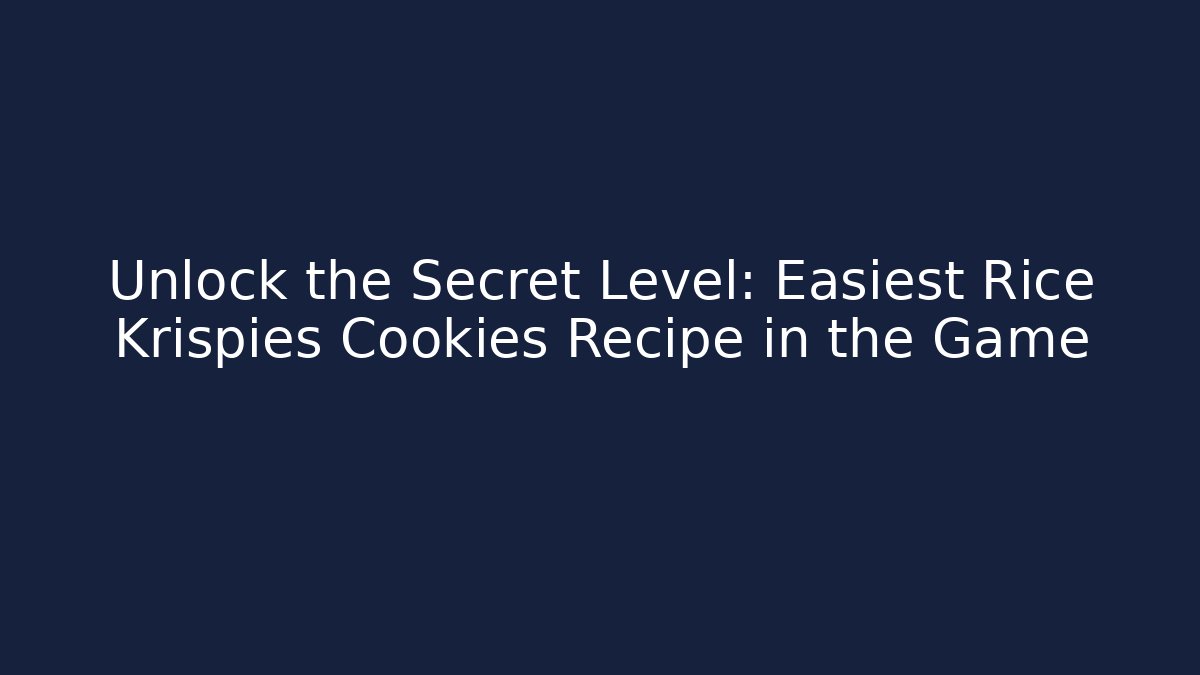 Unlock the Secret Level: Easiest Rice Krispies Cookies Recipe in the Game