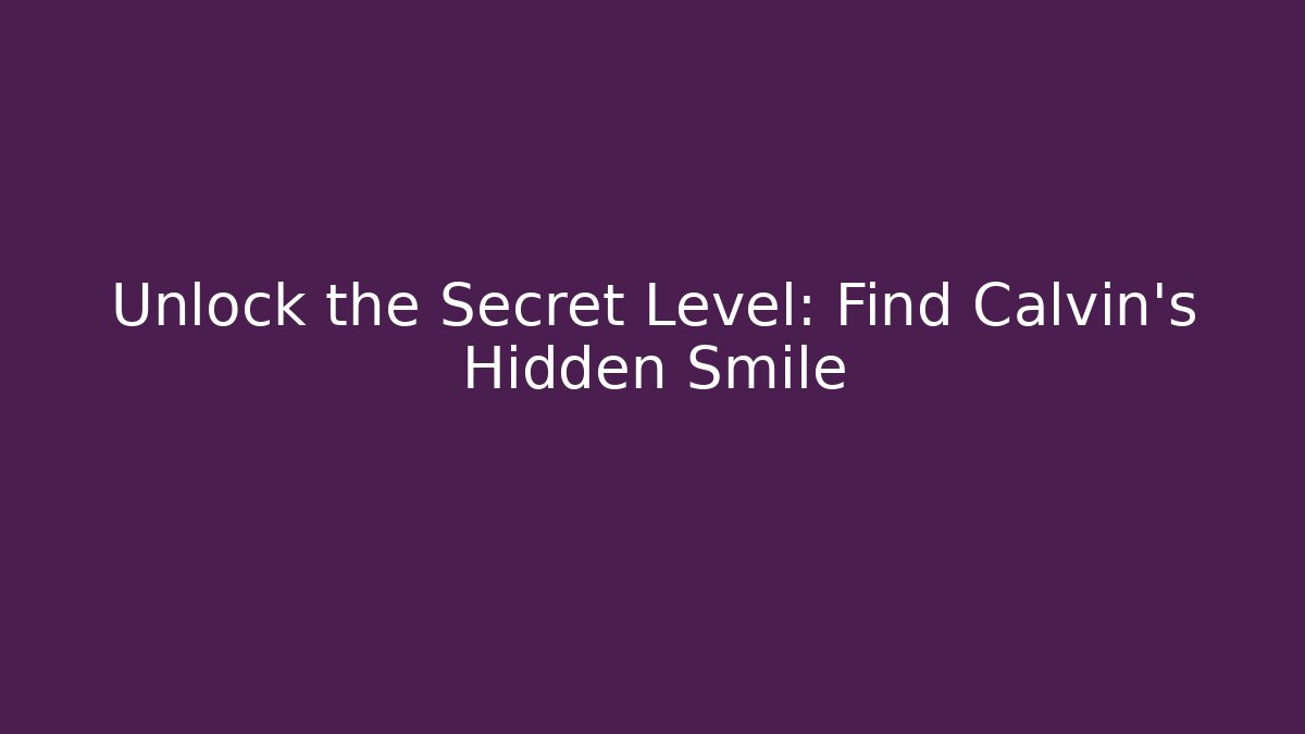 Unlock the Secret Level: Find Calvin's Hidden Smile