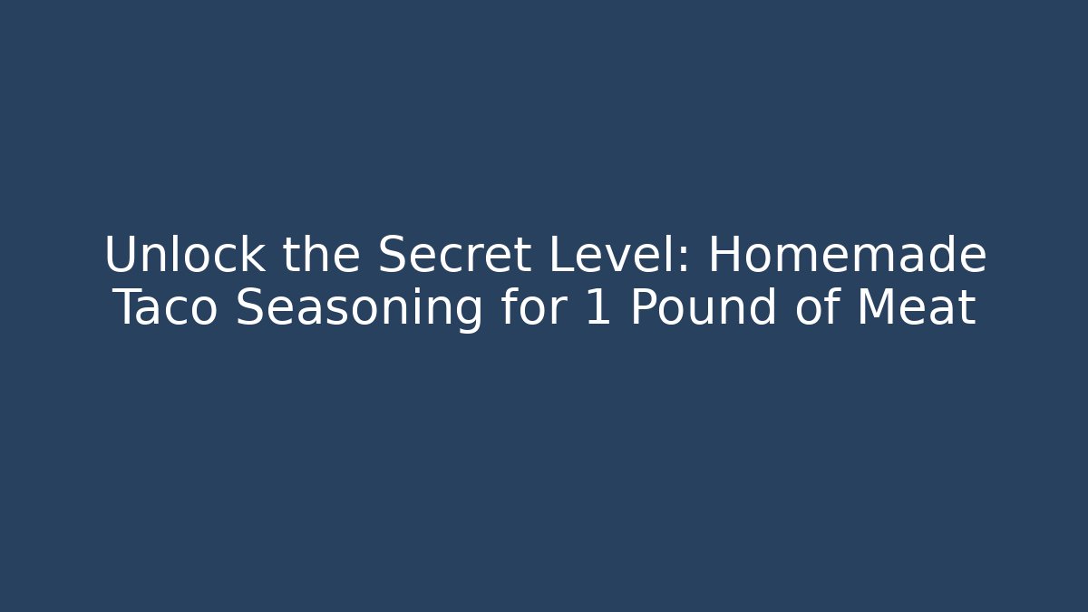 Unlock the Secret Level: Homemade Taco Seasoning for 1 Pound of Meat