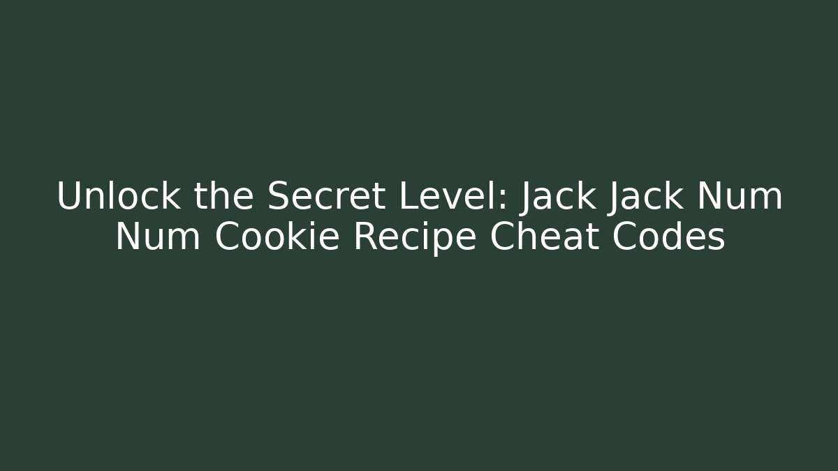 Unlock the Secret Level: Jack Jack Num Num Cookie Recipe Cheat Codes - Felix Cat Insurance