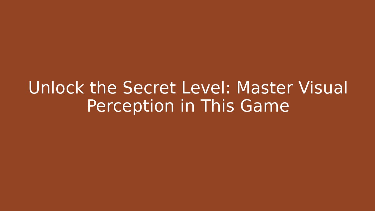 Unlock the Secret Level: Master Visual Perception in This Game