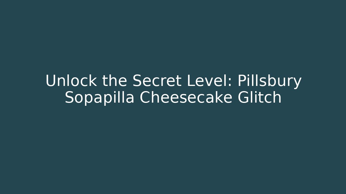 Unlock the Secret Level: Pillsbury Sopapilla Cheesecake Glitch