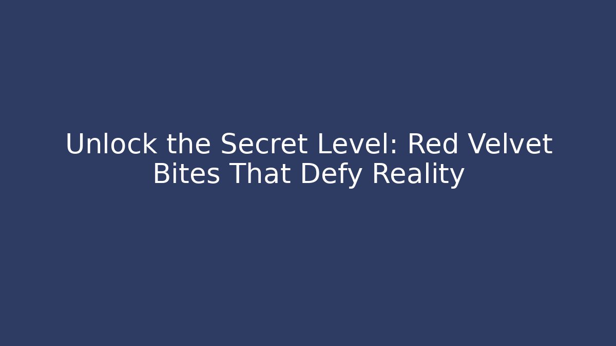 Unlock the Secret Level: Red Velvet Bites That Defy Reality