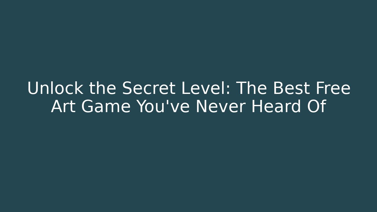 Unlock the Secret Level: The Best Free Art Game You've Never Heard Of