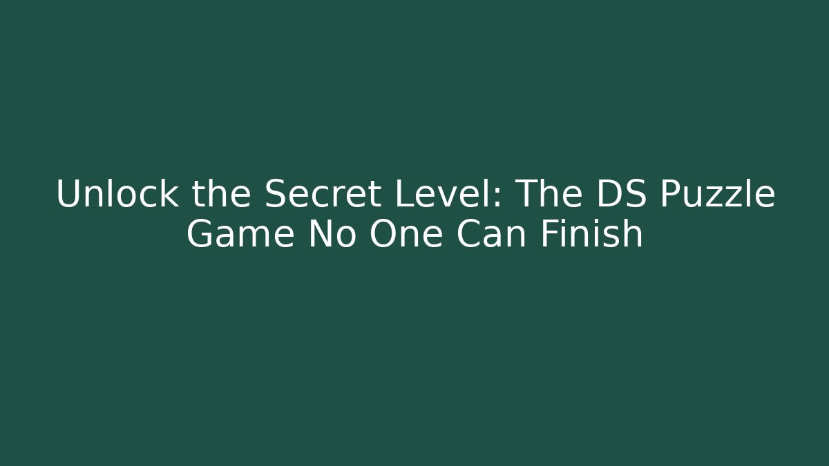 Unlock the Secret Level: The DS Puzzle Game No One Can Finish