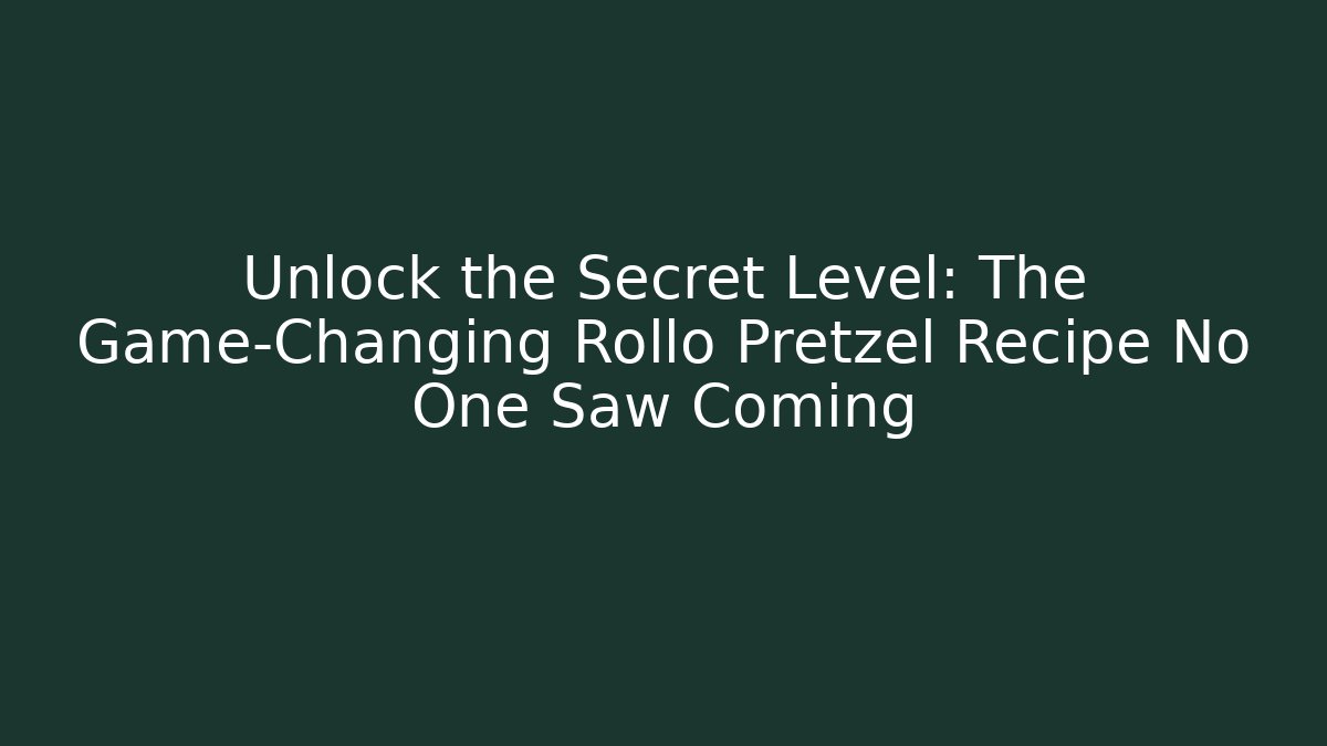 Unlock the Secret Level: The Game-Changing Rollo Pretzel Recipe No One Saw Coming