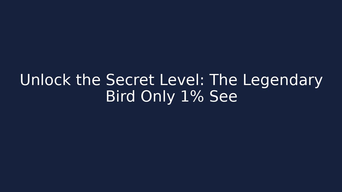 Unlock the Secret Level: The Legendary Bird Only 1% See