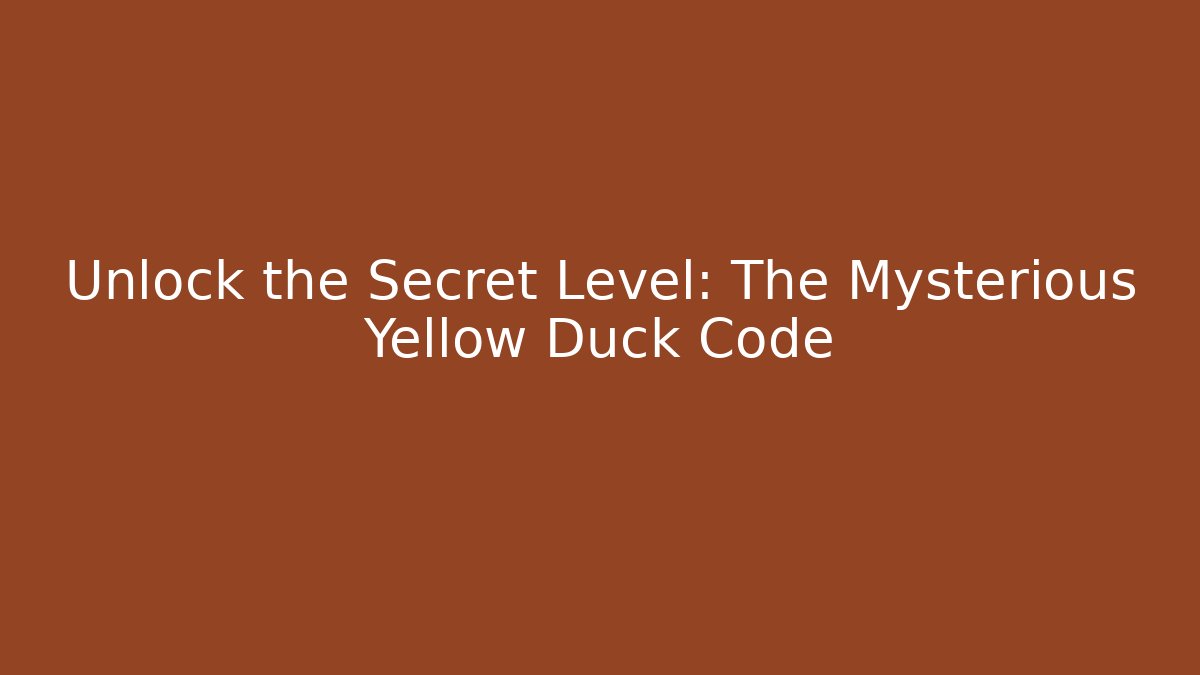 Unlock the Secret Level: The Mysterious Yellow Duck Code