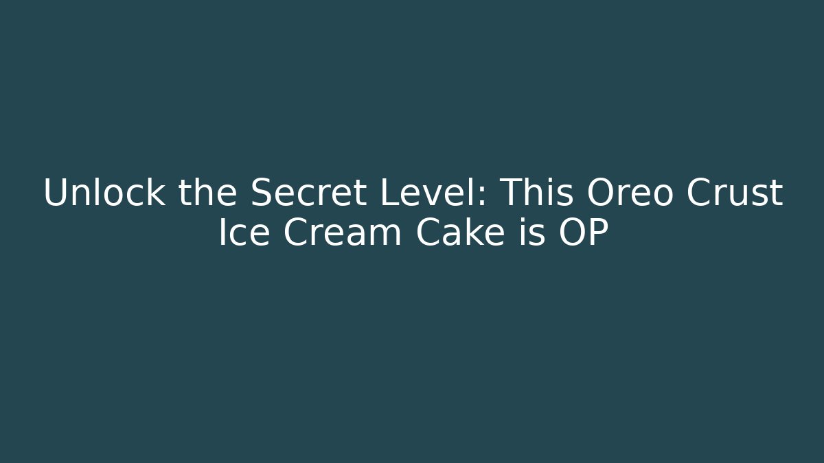 Unlock the Secret Level: This Oreo Crust Ice Cream Cake is OP